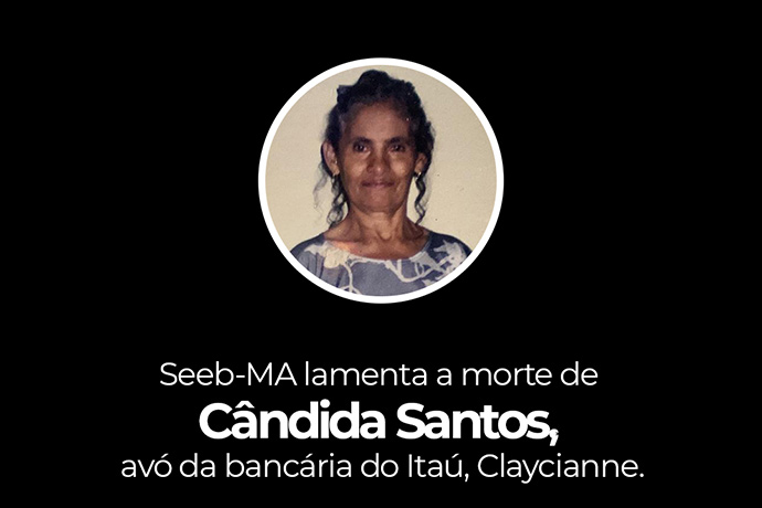 SEEB-MA lamenta a morte de Cndida Santos, av da bancria do Ita, Claycianne